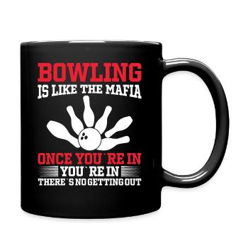 Bowling Ist Wie Die Mafia Wenn Du Einmal Drin Bist - Tasse einfarbig - Schwarz - Rechts