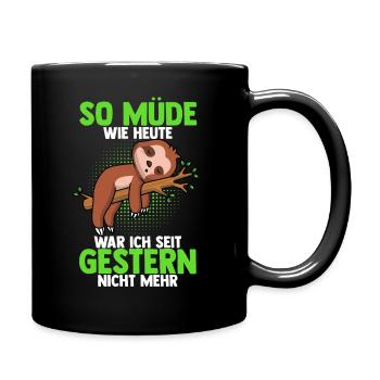 So Müde Wie Heute War Ich Seit Gestern Nicht Mehr - Tasse einfarbig - Schwarz - Rechts