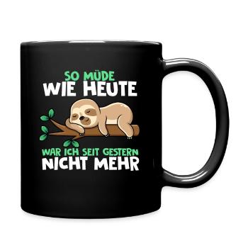 So Müde Wie Heute War Ich Seit Gestern Nicht Mehr - Tasse einfarbig - Schwarz - Rechts