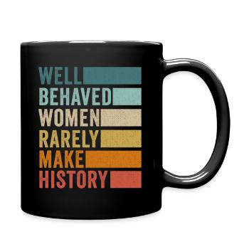 Well Behaved Women Rarely Make History - Full Colour Mug - black - Right