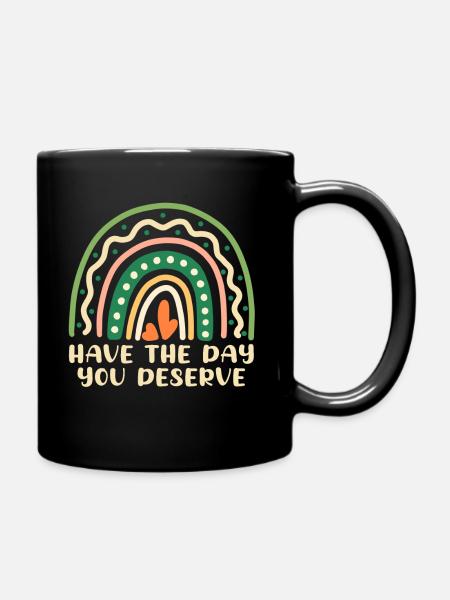 Have The Day You Deserve Cool Saying Rainbow - Full Colour Mug - black