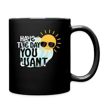 Have The Day You Want Cool Saying Sunshine - Full Colour Mug - black - Right