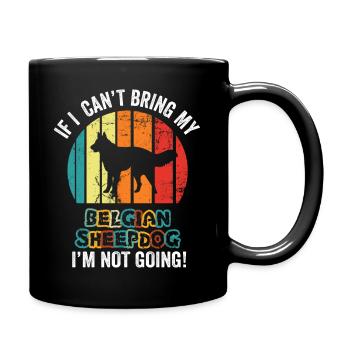 If I Can't Bring My Belgian Sheepdog I'm Not Going - Full Colour Mug - black - Right