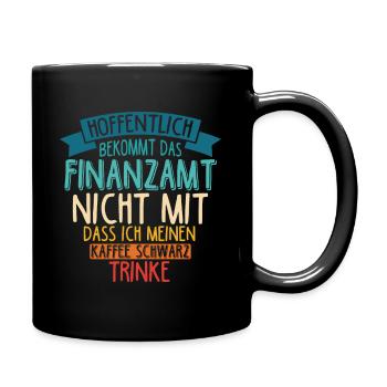 Finanzamt Steuern Lustig Spruch Geschenk Kaffee Tr - Tasse einfarbig - Schwarz - Rechts
