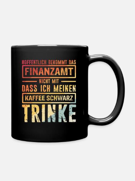 Finanzamt Steuern Lustig Spruch Geschenk Unternehm - Tasse einfarbig - Schwarz