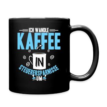 Ich Wandle Kaffee In Steuerersparnisse Um - Steuer - Tasse einfarbig - Schwarz - Rechts