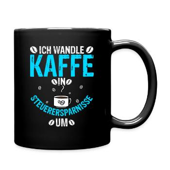 Ich Wandle Kaffee In Steuerersparnisse Um - Steuer - Tasse einfarbig - Schwarz - Rechts