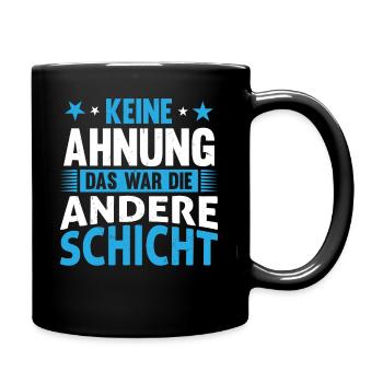 Keine Ahnung, das war die andere Schicht - Tasse einfarbig - Schwarz - Rechts
