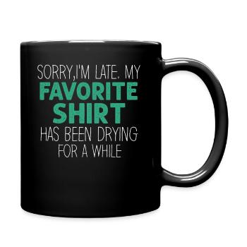 Sorry im spät Hausfrau Reinigung Männer Frauen Lustig - Tasse einfarbig - Schwarz - Rechts