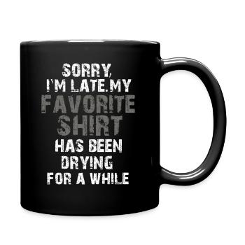 Sorry im spät Hausfrau Reinigung Männer Frauen Lustig - Tasse einfarbig - Schwarz - Rechts