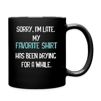 Sorry im spät Hausfrau Reinigung Männer Frauen Lustig - Tasse einfarbig - Schwarz - Rechts