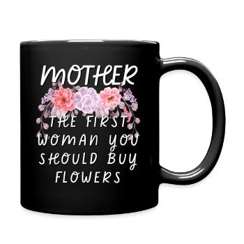 Mother - The First Woman You Should Buy Flowers - Full Colour Mug - black - Right