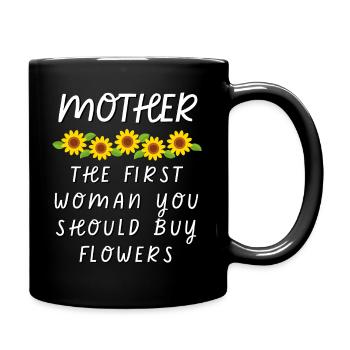Mother - The First Woman You Should Buy Flowers - Full Colour Mug - black - Right