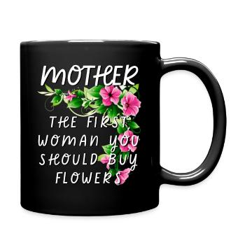 Mother - The First Woman You Should Buy Flowers - Full Colour Mug - black - Right