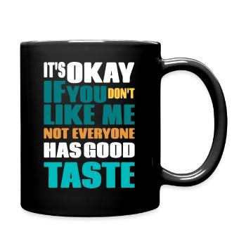 Es ist okay, wenn du mich nicht magst - Tasse einfarbig - Schwarz - Rechts