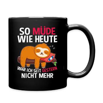 So Müde Wie Heute War Ich Seit Gestern Nicht Mehr - Tasse einfarbig - Schwarz - Rechts