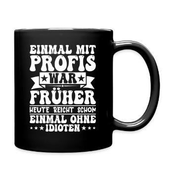Einmal Mit Profis War Früher - Tasse einfarbig - Schwarz - Rechts