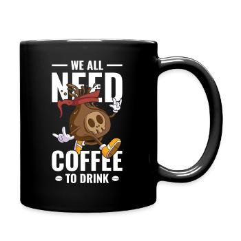 We all need coffee to drink - Full Colour Mug - black - Right