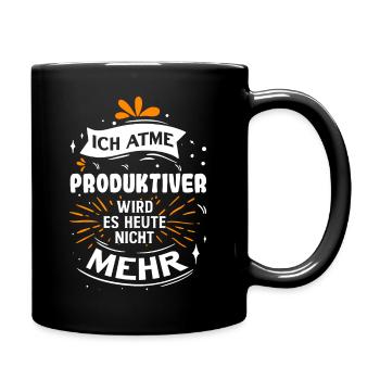 Ich atme Produktiver wird es Heute nicht mehr - Tasse einfarbig - Schwarz - Rechts