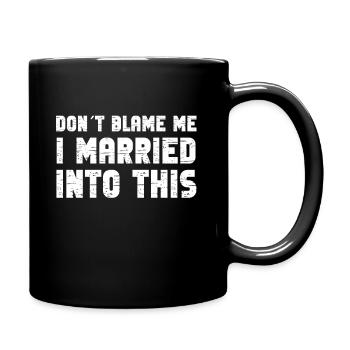 Beschuldigen Sie mich nicht, dass ich in diese Männer eingeheiratet habe Frauen lustig - Tasse einfarbig - Schwarz - Rechts