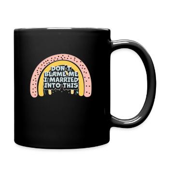Beschuldigen Sie mich nicht, dass ich in diese Männer eingeheiratet habe Frauen lustig - Tasse einfarbig - Schwarz - Rechts
