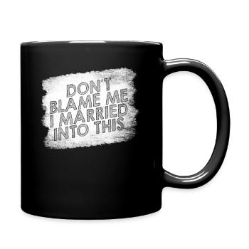 Beschuldigen Sie mich nicht, dass ich in diese Männer eingeheiratet habe Frauen lustig - Tasse einfarbig - Schwarz - Rechts