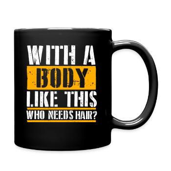With A Body Like This Who Needs Hair - Full Colour Mug - black - Right