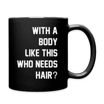 With A Body Like This Who Needs Hair - Full Colour Mug - black - Right
