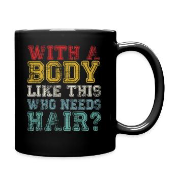 With A Body Like This Who Needs Hair - Full Colour Mug - black - Right