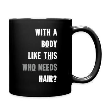 With A Body Like This Who Needs Hair - Full Colour Mug - black - Right