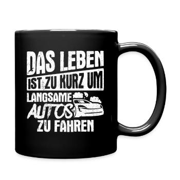 Das Leben Ist Zu Kurz Um Langsame Autos Zu Fahren - Tasse einfarbig - Schwarz - Rechts