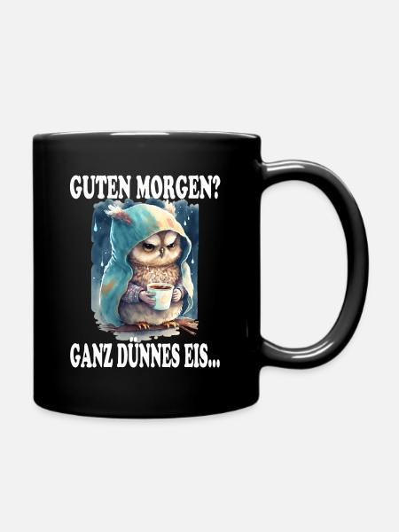 Guten Morgen? Ganz Dünnes Eis Grimmige Eule Spruch - Tasse einfarbig - Schwarz