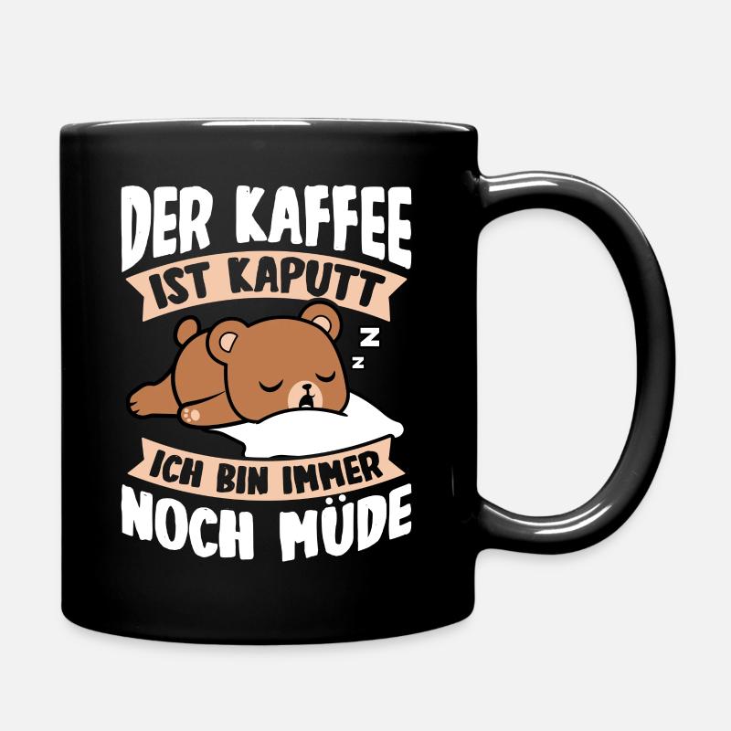 Der Kaffee Ist Kaputt Ich Bin Immer Noch Müde Faul - Tasse einfarbig - Schwarz