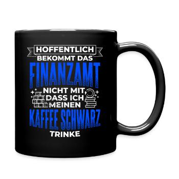 Hoffentlich Bekommt Das Finanzamt Nicht Mit Kaffee - Tasse einfarbig - Schwarz - Rechts