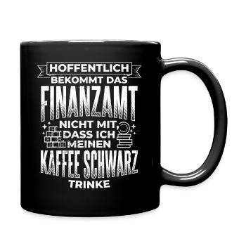 Finanzamt Steuern Lustig Spruch Geschenk Kaffee Tr - Tasse einfarbig - Schwarz - Rechts