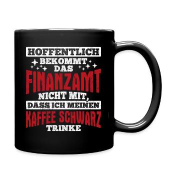 Finanzamt Steuern Lustig Spruch Geschenk Kaffee Tr - Tasse einfarbig - Schwarz - Rechts