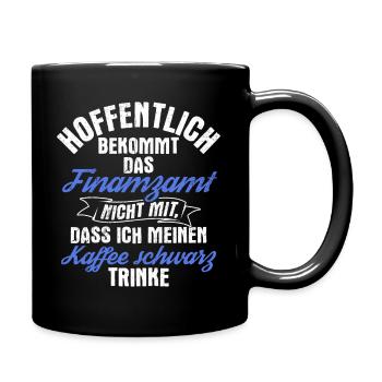 Finanzamt Steuern Lustig Spruch Geschenk Kaffee Tr - Tasse einfarbig - Schwarz - Rechts