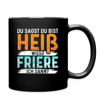 Du Sagst du bist heiß wieso friere ich dann - Tasse einfarbig - Schwarz - Rechts