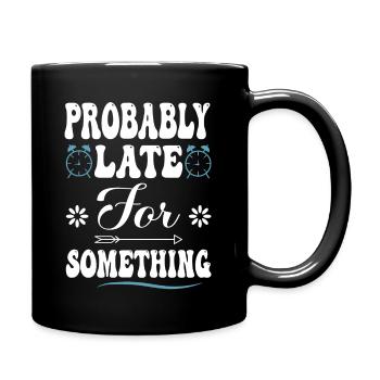 Probably Late For Something Sarcastic Funny - Full Colour Mug - black - Right