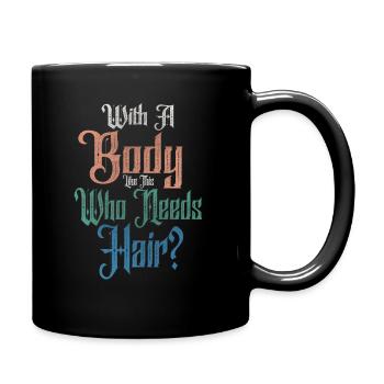 With A Body Like This Who Needs Hair - Full Colour Mug - black - Right
