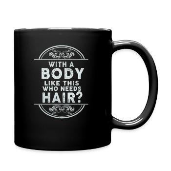 With A Body Like This Who Needs Hair - Full Colour Mug - black - Right