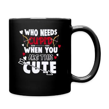 WHO NEEDS CUPID WHEN YOU RE THIS CUTE - Tasse einfarbig - Schwarz - Rechts