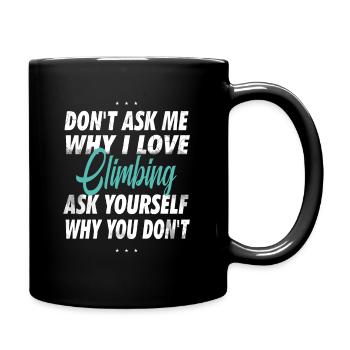 Ne me demandez pas pourquoi j’aime grimper - Mug uni - noir - Droite