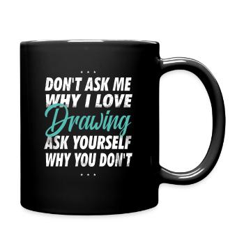 Don't ask me why I love drawing, painting - Full Colour Mug - black - Right