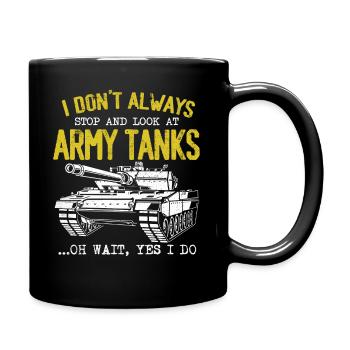 I Don't Always Stop And Look At Army Tanks - Full Colour Mug - black - Right