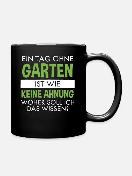 Garten Lustiger Spruch Hobby Gärtner Geschenkidee - Tasse einfarbig - Schwarz
