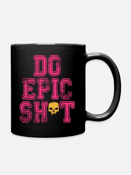 Lustige Sprüche - DO EPIC SHIT - Tasse einfarbig - Schwarz