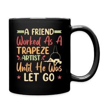 A friend worked as a trapeze artist - Full Colour Mug - black - Right