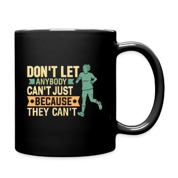 Don't let anybody can't just because ... - Full Colour Mug - black - Right