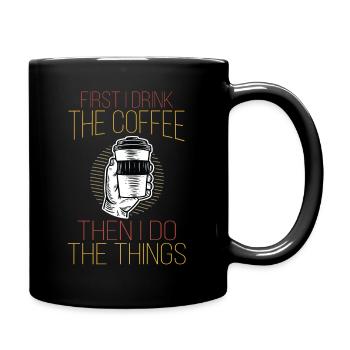 Funny First I Drink The Coffee Then I Do The Thing - Full Colour Mug - black - Right